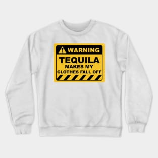 Funny Human Warning Labels TEQUILA MAKES MY CLOTHES FALL OFF Crewneck Sweatshirt